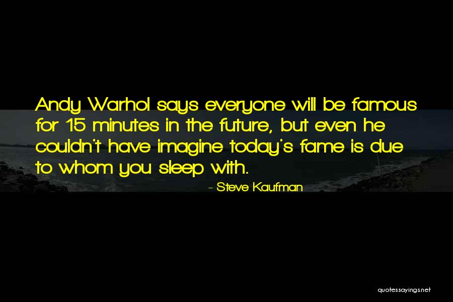 Steve Kaufman Quotes 1552589 Steve Kaufman Quotes 1552589