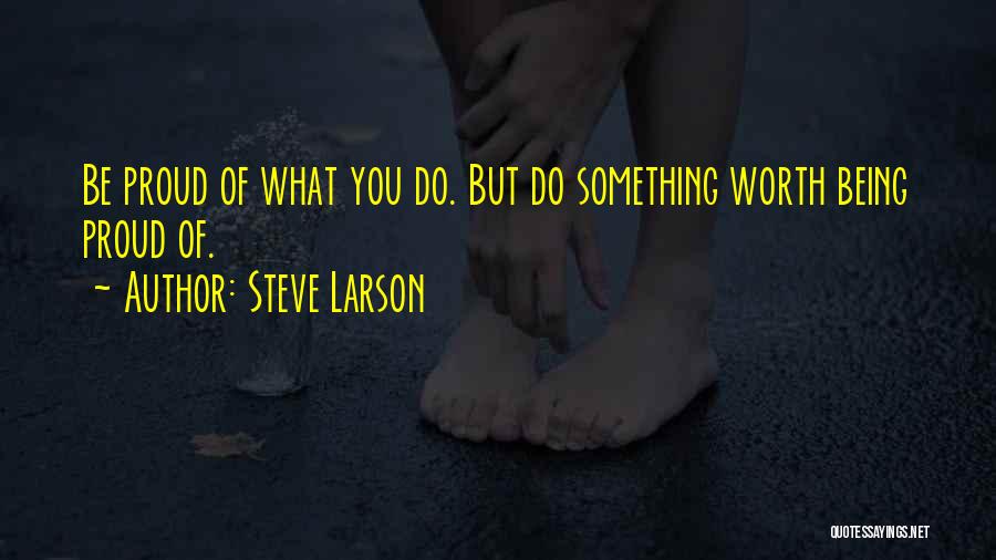 Steve Larson Quotes 1677853