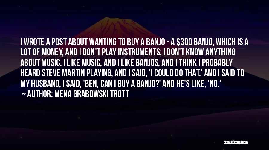 Steve Martin Banjo Quotes By Mena Grabowski Trott