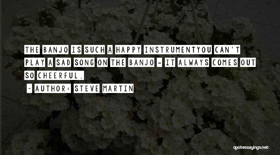 Steve Martin Banjo Quotes By Steve Martin