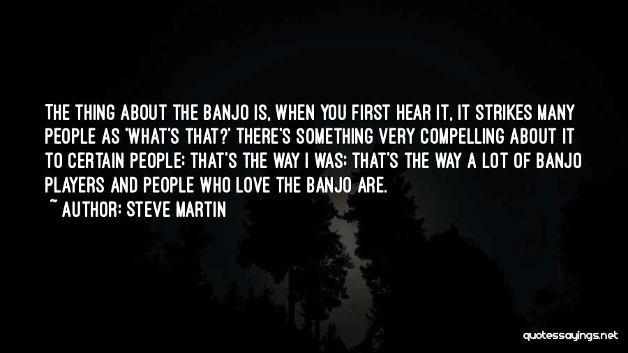 Steve Martin Banjo Quotes By Steve Martin