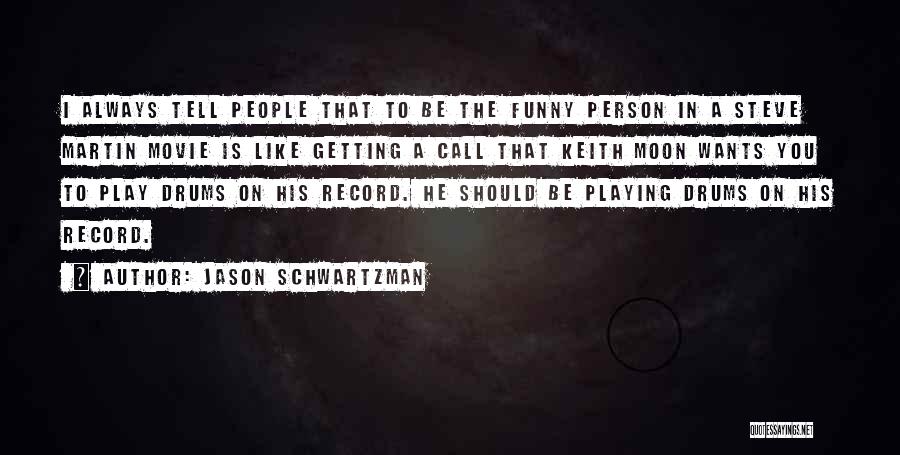 Steve Martin Funny Quotes By Jason Schwartzman