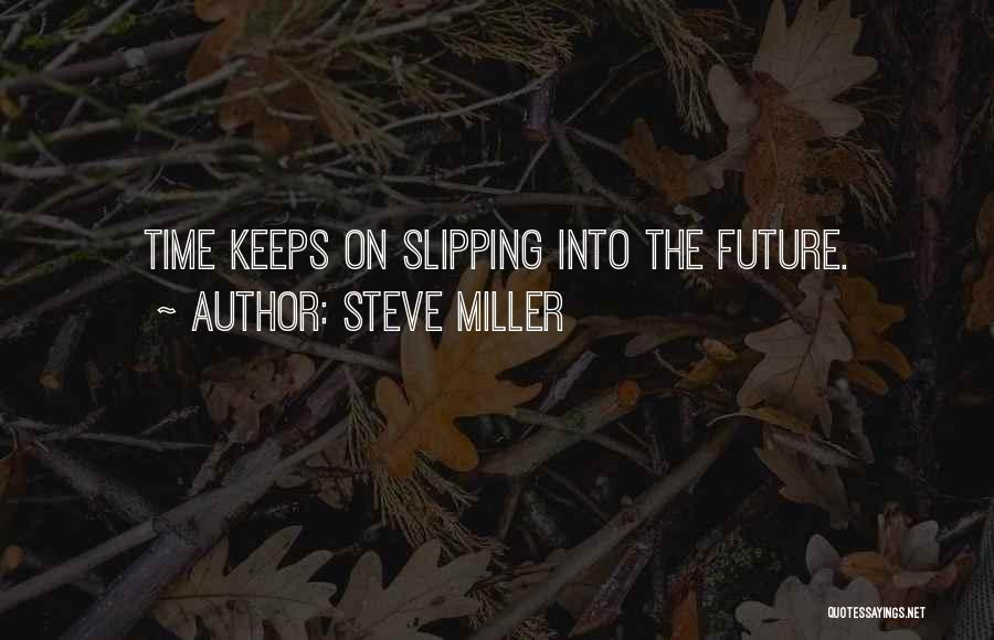 Steve Miller Quotes 1098111