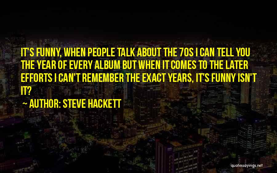 Steve O Funny Quotes By Steve Hackett