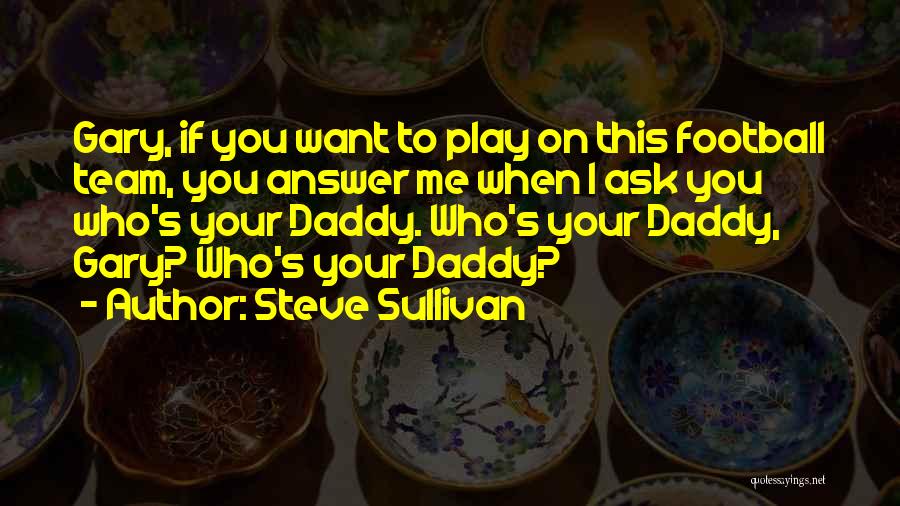 Steve Sullivan Quotes 878599