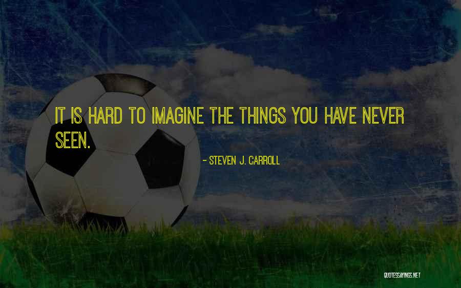 Steven J. Carroll Quotes 459404