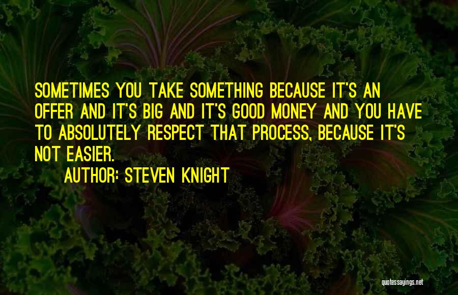 Steven Knight Quotes 239182