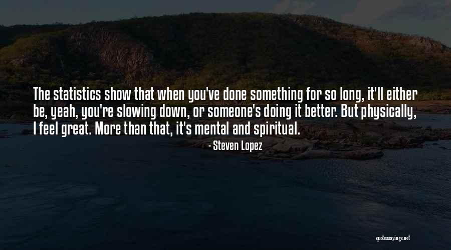 Steven Lopez Quotes 1690190