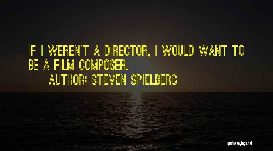 Steven Spielberg Film Quotes By Steven Spielberg