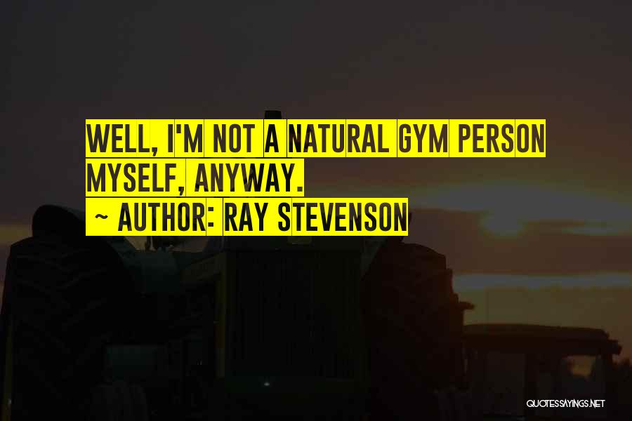 Stevenson Quotes By Ray Stevenson