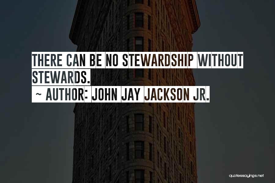 Stewards Quotes By John Jay Jackson Jr.