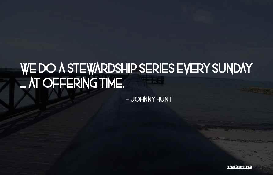 Stewardship Leadership Quotes By Johnny Hunt