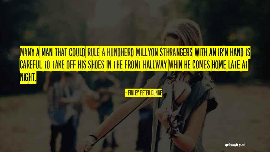 Sthrangers Quotes By Finley Peter Dunne Sthrangers Quotes By Finley Peter Dunne