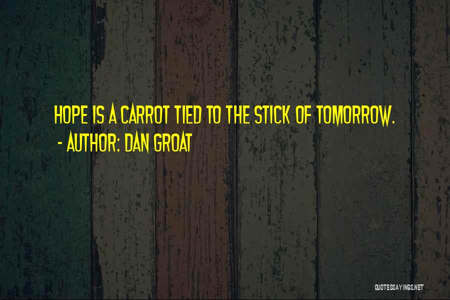 Stick And Carrot Quotes By Dan Groat