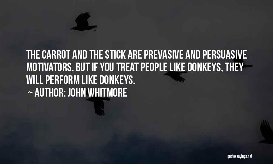 Stick And Carrot Quotes By John Whitmore