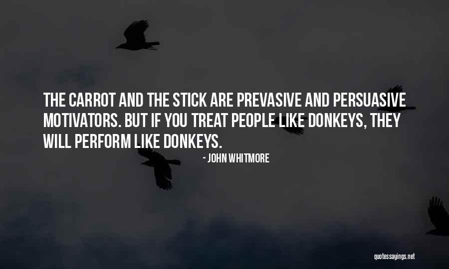 Stick And Carrot Quotes By John Whitmore