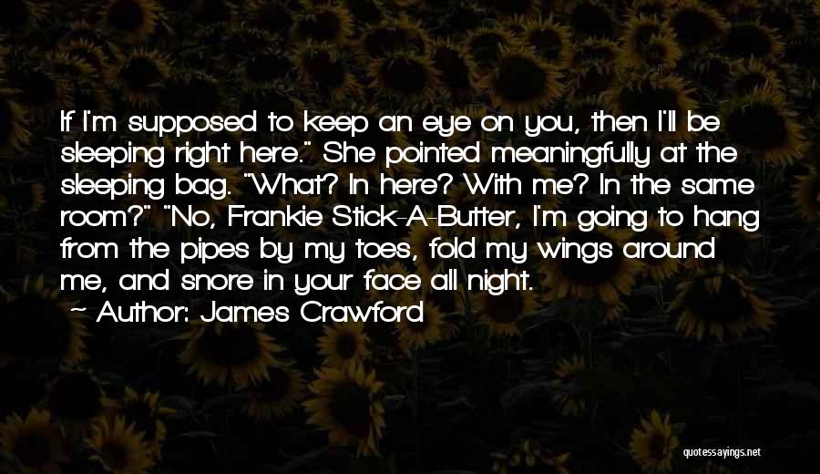 Stick By Me Quotes By James Crawford