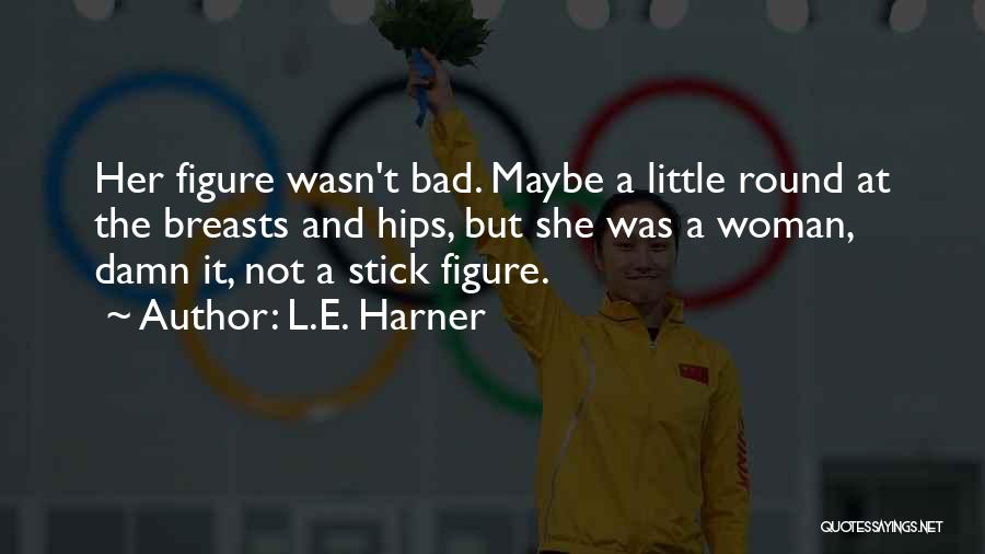 Stick Figure Quotes By L.E. Harner