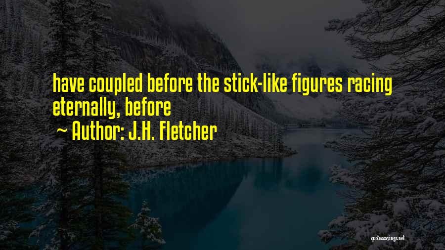 Stick Figures Quotes By J.H. Fletcher
