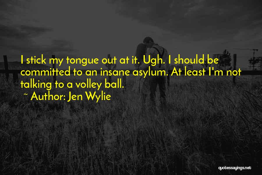 Stick My Tongue Out Quotes By Jen Wylie