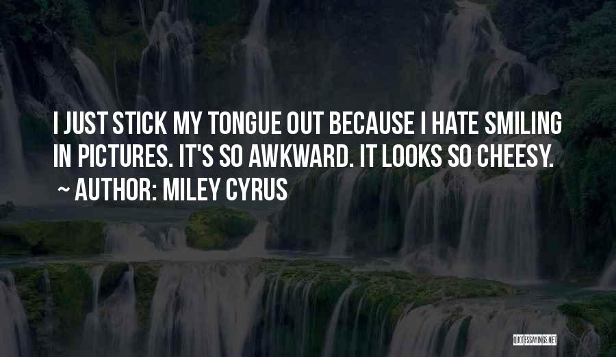 Stick My Tongue Out Quotes By Miley Cyrus