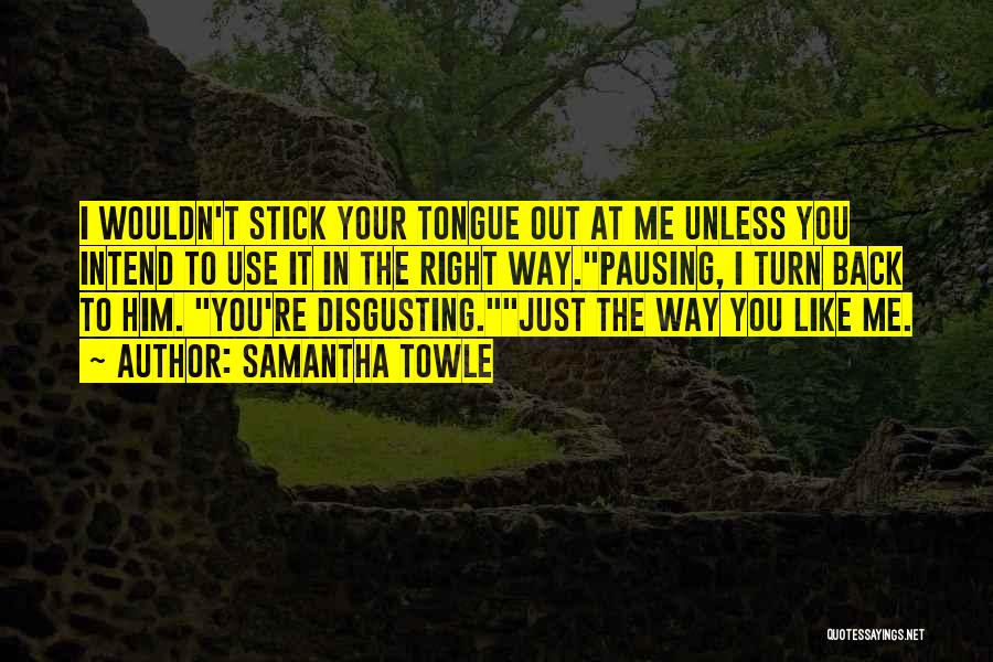 Stick My Tongue Out Quotes By Samantha Towle