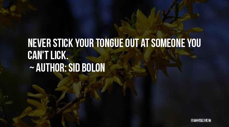 Stick My Tongue Out Quotes By Sid Bolon