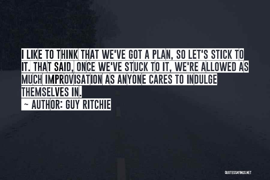 Stick To One Guy Quotes By Guy Ritchie