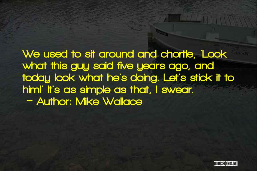 Stick To One Guy Quotes By Mike Wallace