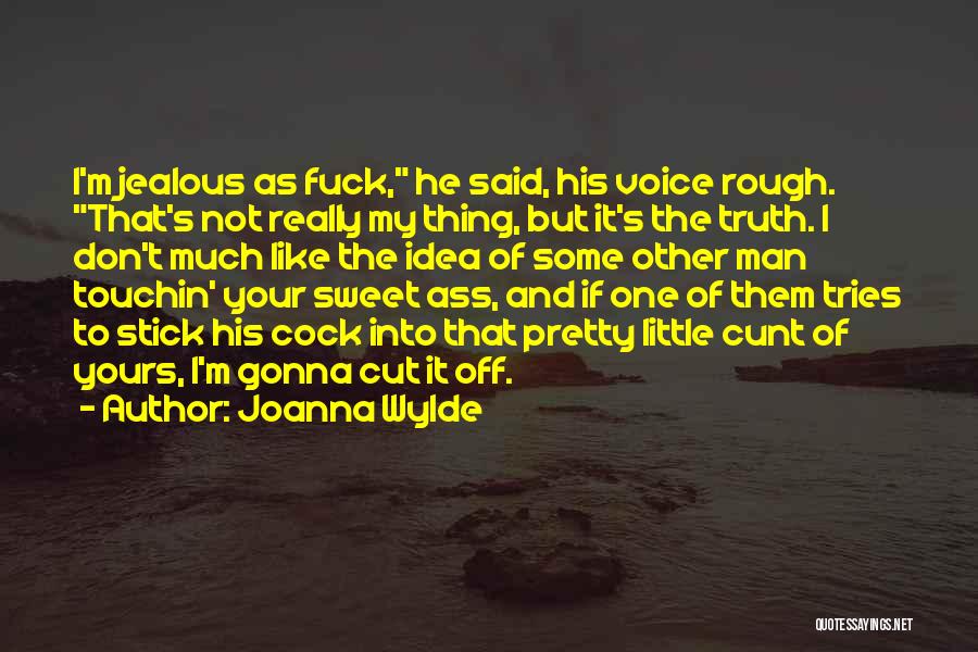 Stick To One Man Quotes By Joanna Wylde