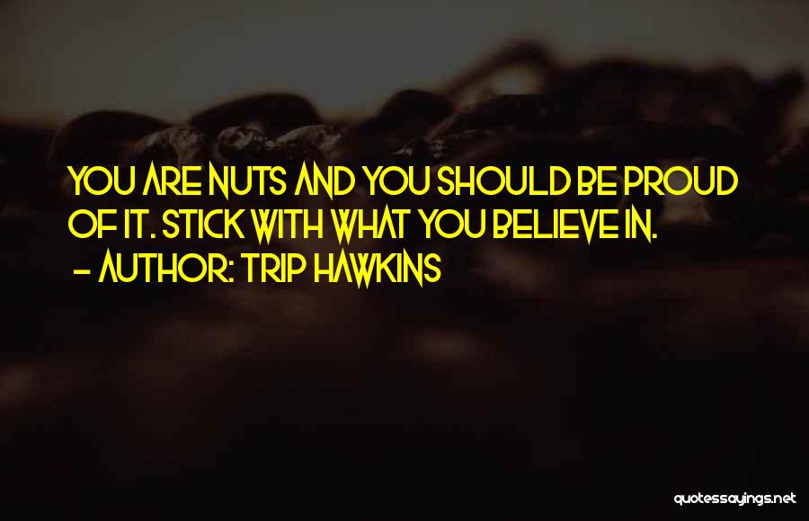 Stick To What You Believe In Quotes By Trip Hawkins