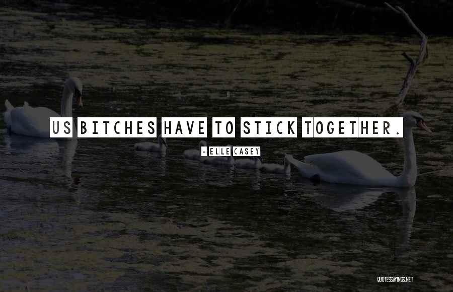 Stick Together Quotes By Elle Casey