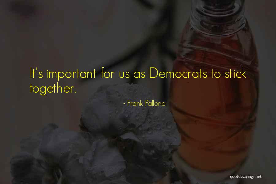 Stick Together Quotes By Frank Pallone