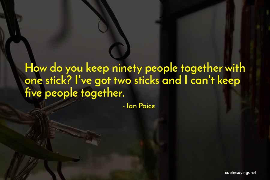 Stick Together Quotes By Ian Paice