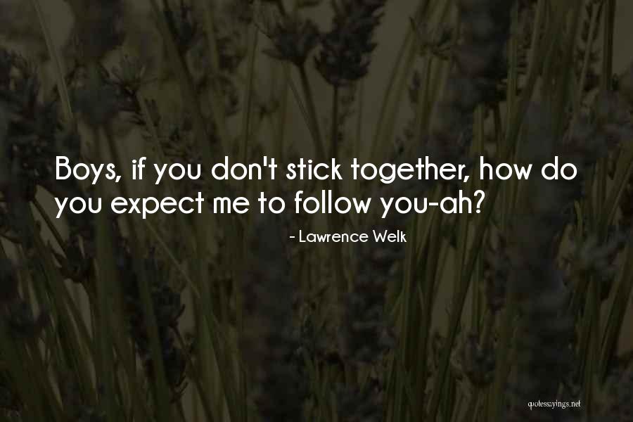 Stick Together Quotes By Lawrence Welk