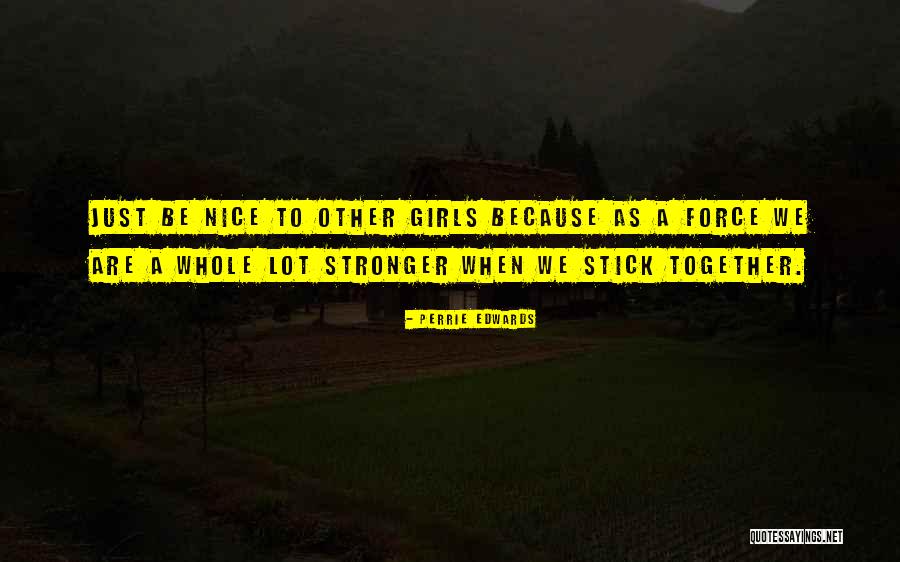 Stick Together Quotes By Perrie Edwards