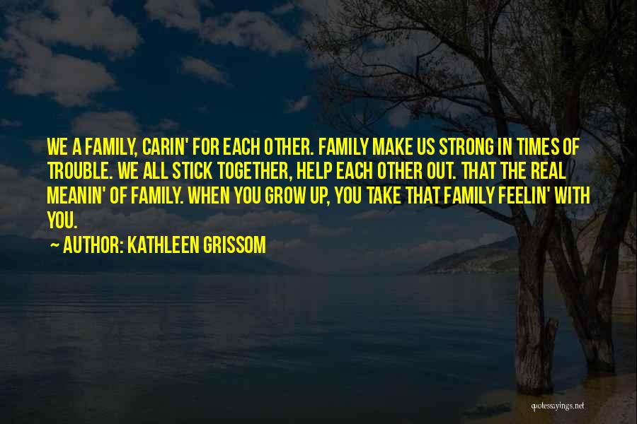 Stick Up For Family Quotes By Kathleen Grissom