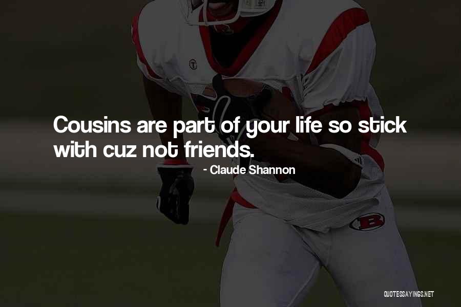 Stick Up For Your Friends Quotes By Claude Shannon Stick Up For Your Friends Quotes By Claude Shannon