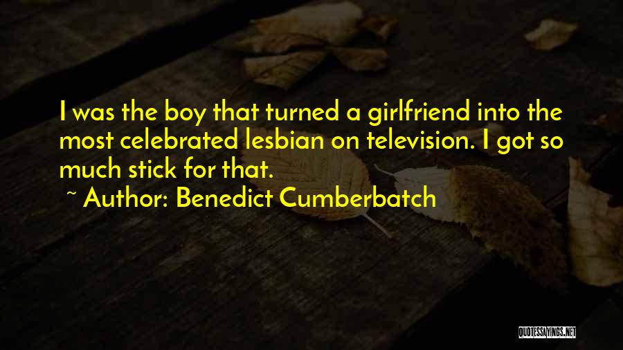 Stick Up For Your Girlfriend Quotes By Benedict Cumberbatch