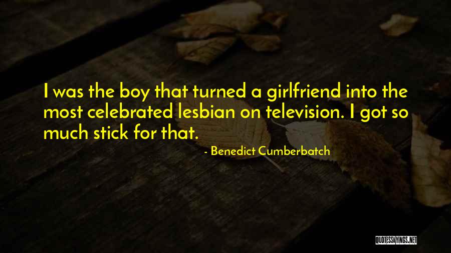 Stick Up For Your Girlfriend Quotes By Benedict Cumberbatch Stick Up For Your Girlfriend Quotes By Benedict Cumberbatch
