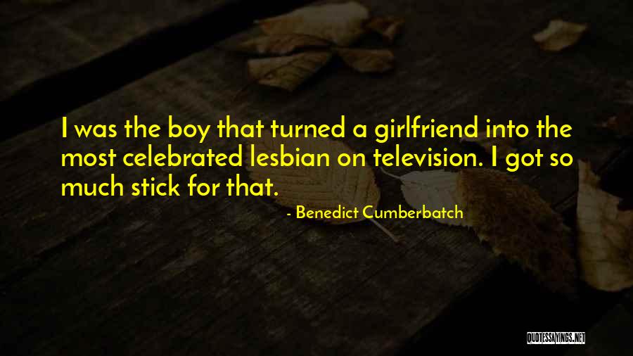 Stick Up For Your Girlfriend Quotes By Benedict Cumberbatch