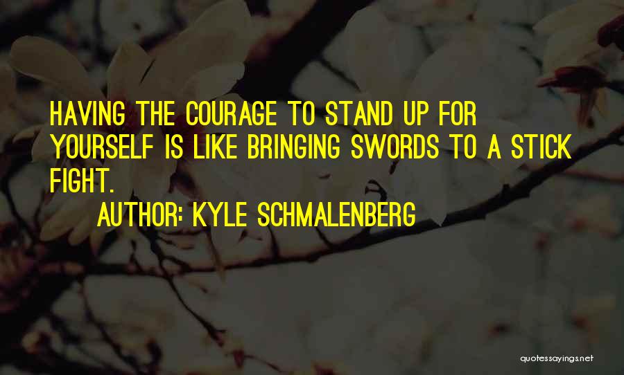 Stick Up For Yourself Quotes By Kyle Schmalenberg