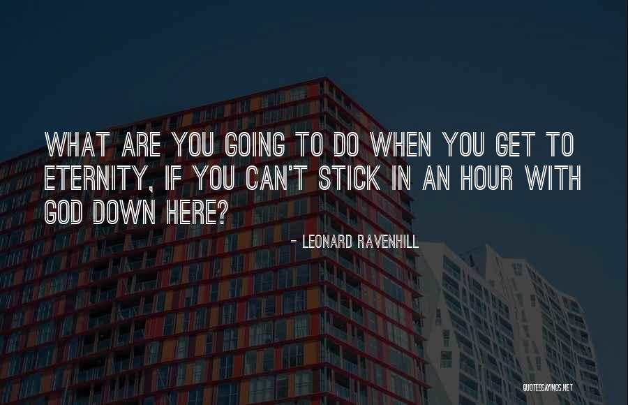 Stick With God Quotes By Leonard Ravenhill Stick With God Quotes By Leonard Ravenhill