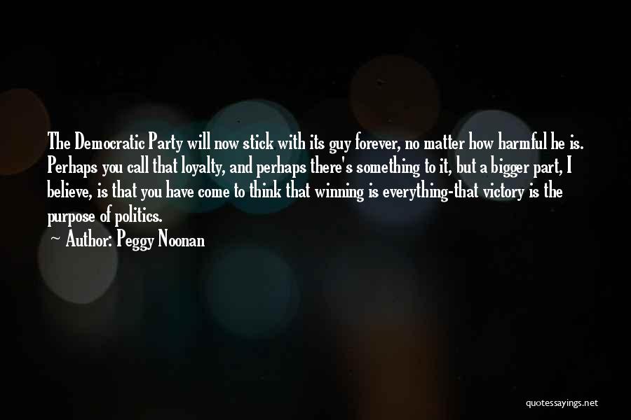 Stick With You Forever Quotes By Peggy Noonan