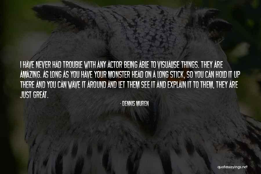 Stick With You Quotes By Dennis Muren Stick With You Quotes By Dennis Muren