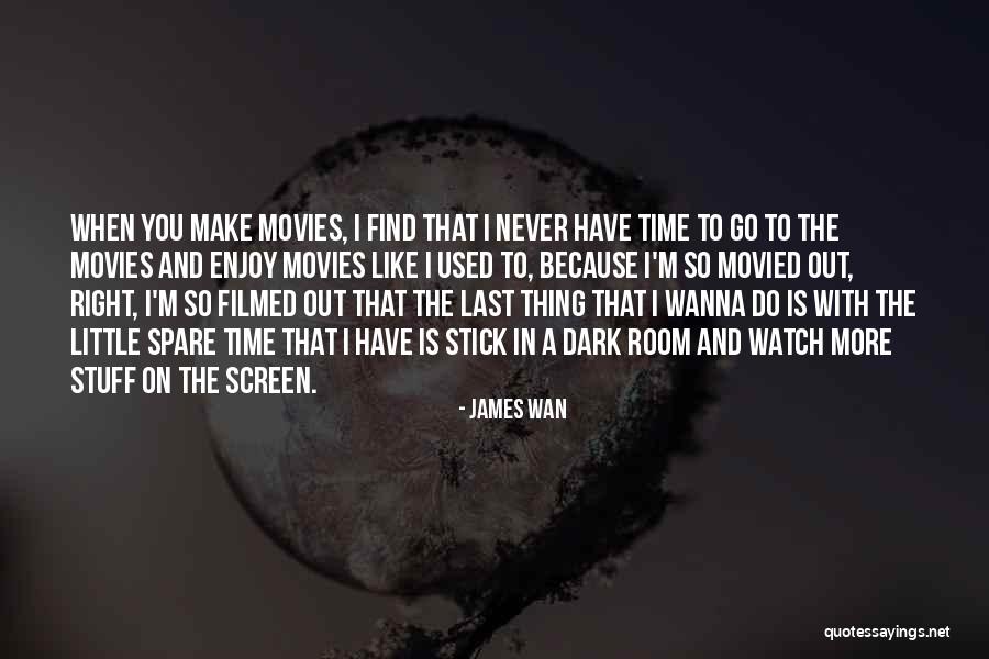 Stick With You Quotes By James Wan Stick With You Quotes By James Wan