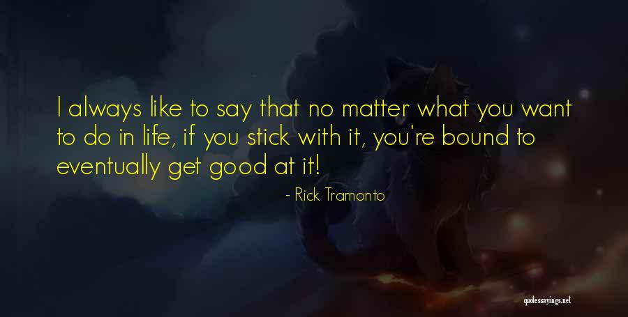 Stick With You Quotes By Rick Tramonto Stick With You Quotes By Rick Tramonto