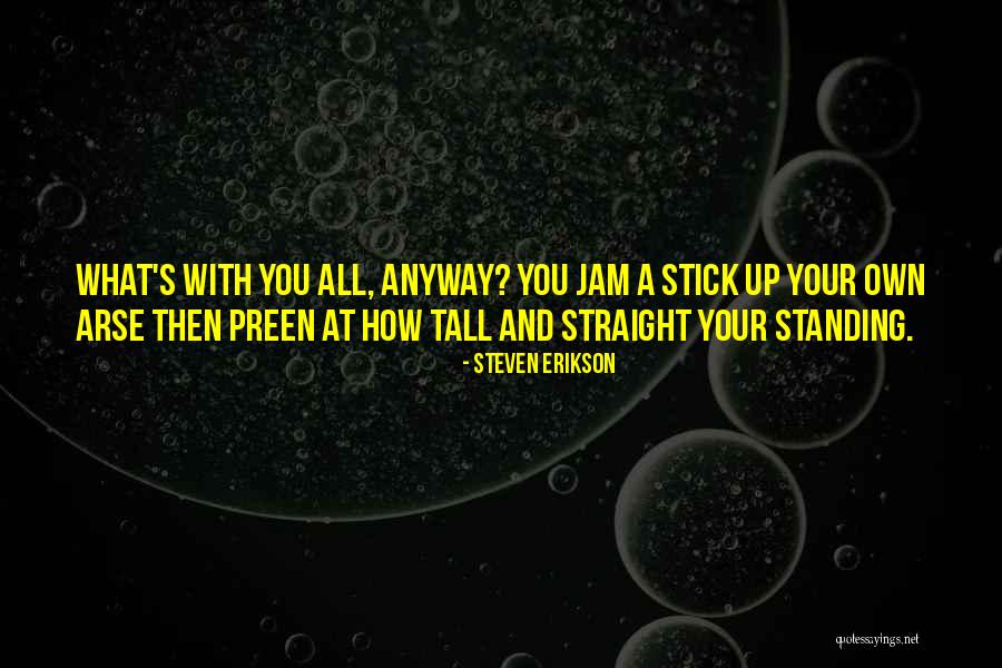Stick With You Quotes By Steven Erikson Stick With You Quotes By Steven Erikson