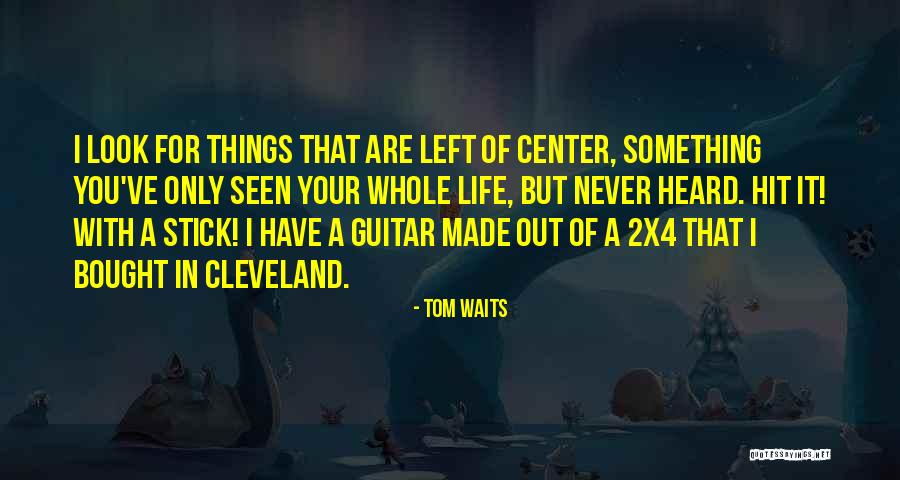 Stick With You Quotes By Tom Waits Stick With You Quotes By Tom Waits