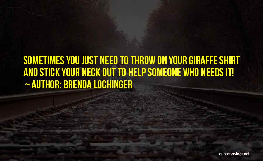 Stick Your Neck Out Quotes By Brenda Lochinger